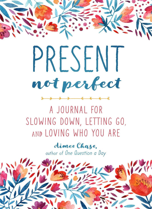 Present, Not Perfect: Journal For Slowing Down & Self-Love